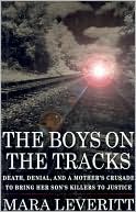 The Boys on the Tracks: Death, Denial, and a Mother's Crusade to Bring her Son's Killers to Justice