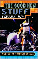 The Good New Stuff: Adventure in Science Fiction in the Grand Tradition