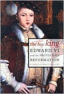 The Boy King Edward VI and the Protestant Reformation