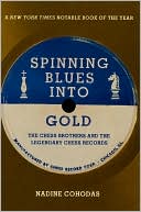 Spinning Blues into Gold: The Chess Brothers and the Legendary Chess Records