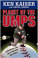 Planet of the Umps: A Baseball Life from Behind the Plate
