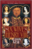 The Six Wives of Henry VIII by Alison Weir: NOOK Book Cover
