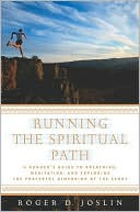 Running the Spiritual Path: A Runner's Guide to Breathing, Meditating, and Exploring the Prayerful Dimension of the Sport