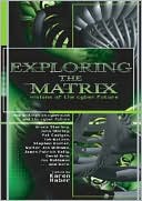 Exploring the Matrix: Visions of the Cyber Present