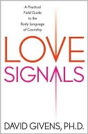 Love Signals: A Practical Field Guide to the Body language of Courtship