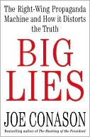 Big Lies: The Right-Wing Propaganda Machine and How It Distorts the Truth
