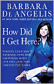 How Did I Get Here?: Finding Your Way to Renewed Hope and Happiness when Life and Love Take Unexpected Turns