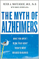 The Myth of Alzheimer's: What You Aren't Being Told About Today's Most Dreaded Diagnosis