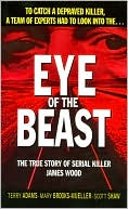 Eye of the Beast: The True Story of Serial Killer James Wood