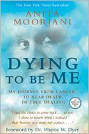 Dying To Be Me by Anita Moorjani: Book Cover