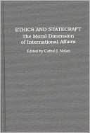 Ethics and Statecraft: The Moral Dimension of International Affairs
