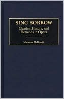 Sing Sorrow: Classics, History, and Heroines in Opera