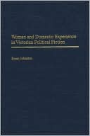 Women And Domestic Experience In Victorian Political Fiction