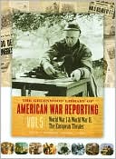The Greenwood Library of American War Reporting: World War I and World War II, the European Theater