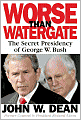 Worse Than Watergate: The Secret Presidency of George W. Bush