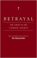 Betrayal: The Crisis in the Catholic Church