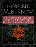 World Must Know: The History of the Holocaust as Told in the United States Holocaust Memorial Museum