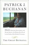Great Betrayal: How American Sovereignty and Social Justice Are Sacrificed to the Gods of the Global Economy