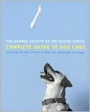 Humane Society of the United States Complete Guide to Dog Care: Everything You Need to Keep Your Dog Healthy and Happy