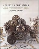 Colette's Christmas: Spectacular Holiday Cookies, Cakes, Pies and Other Edible Art