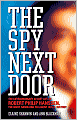 The Spy Next Door: The Extraordinary Secret Life of Robert Philip Hanssen, the Most Damaging FBI Agent in U.S. History
