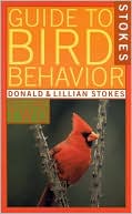 Guide to Bird Behavior: In the Wild and at Your Feeder (Stokes Nature Guides Series)