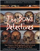 Bone Detectives: How Forensic Anthropologists Solve Crimes and Uncover Mysteries of the Dead