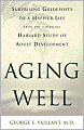 Aging Well: Surprising Guideposts to a Happier Life from the Landmark Harvard Study of Adult Development