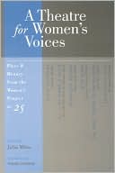 A Theatre for Women's Voices: Plays and History from The Women's Project at 25