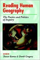 Reading Human Geography: The Poetics and Politics of Inquiry