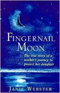Fingernail Moon: The True Story of a Mother's Journey to Protect her Daughter