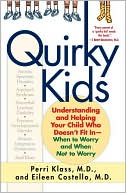 Quirky Kids: Understanding and Helping Your Child Who Doesn't Fit In- When to Worry and When Not to Worry
