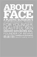 About Face: A Plastic Surgeon's 4-Step Nonsurgical Program for Younger, Beautiful Skin