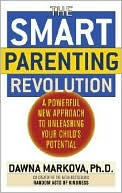 The Smart Parenting Revolution: A Powerful New Approach to Unleashing Your Child's Greatness