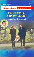 Prognosis (Harlequin American Romance Series #978): A Baby? Maybe