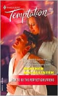 How to Be the Perfect Girlfriend (Harlequin Temptation #959)