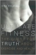 Ultimate Fitness: The Quest for Truth about Exercise and Health