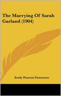 The Marrying of Sarah Garland (1904) by Emily Pearson Finnemore: Book Cover