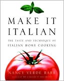 Make It Italian: The Taste and Technique of Italian Home Cooking