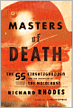 Masters of Death: The SS-Einsatzgruppen and the Invention of the Holocaust