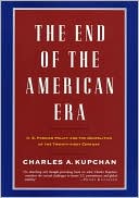 End of the American Era: U.S. Foreign Policy and the Geopolitics of the Twenty-First Century
