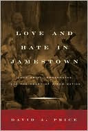 Love and Hate in Jamestown: John Smith, Pocahontas, and the Heart of a New Nation