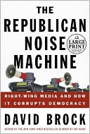 The Republican Noise Machine: Right Wing Media and How it Corrupts Democracy