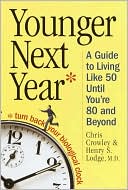 Younger Next Year: A Guide to Living Like 50 until You're 80 and Beyond