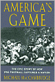 America's Game: The Epic Story of How Pro Football Captured a Nation