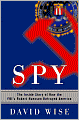Spy: The Inside Story of How the FBI's Robert Hanssen Betrayed America