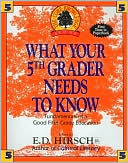 What Your Fifth Grader Needs to Know: Fundamentals of a Good Fifth-Grade Education (The Core Knowledge Series)
