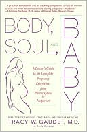 Body, Soul, and Baby: A Doctor's Guide to the Complete Pregnancy Experience, from Preconception to Postpartum