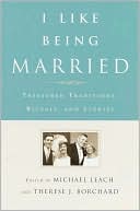 I like Being Married: Treasured Traditions, Rituals, and Stories