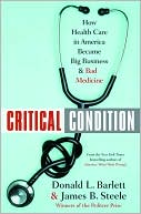 Critical Condition: How Health Care in America Became Big Business--and Bad Medicine